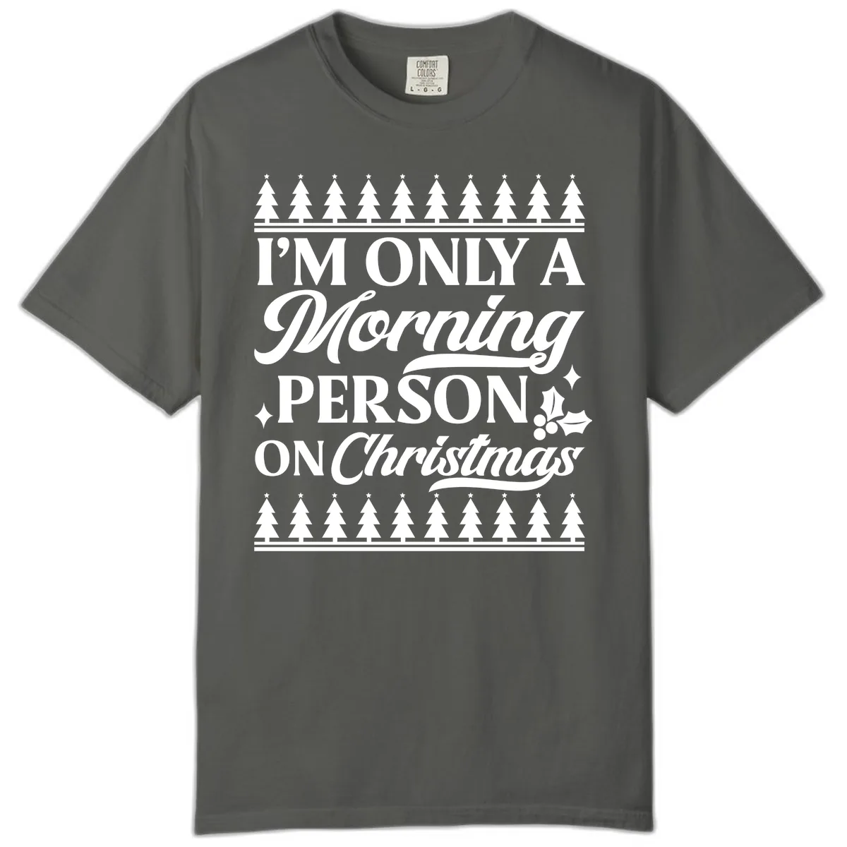 I'm Only A Morning Person On Christmas Comfort Color in Pepper